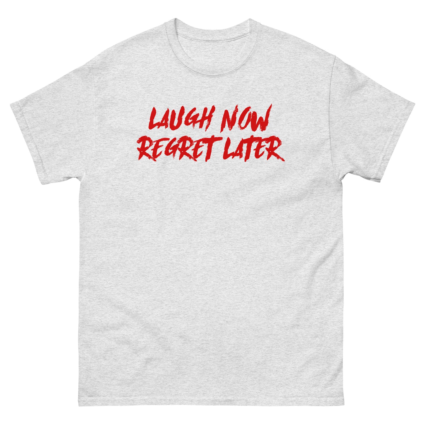 Laugh Now Regret Later Unisex Classic Tee