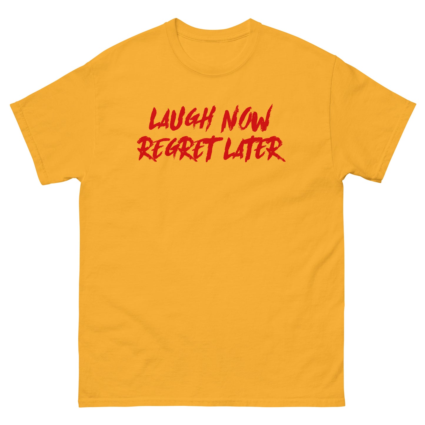 Laugh Now Regret Later Unisex Classic Tee