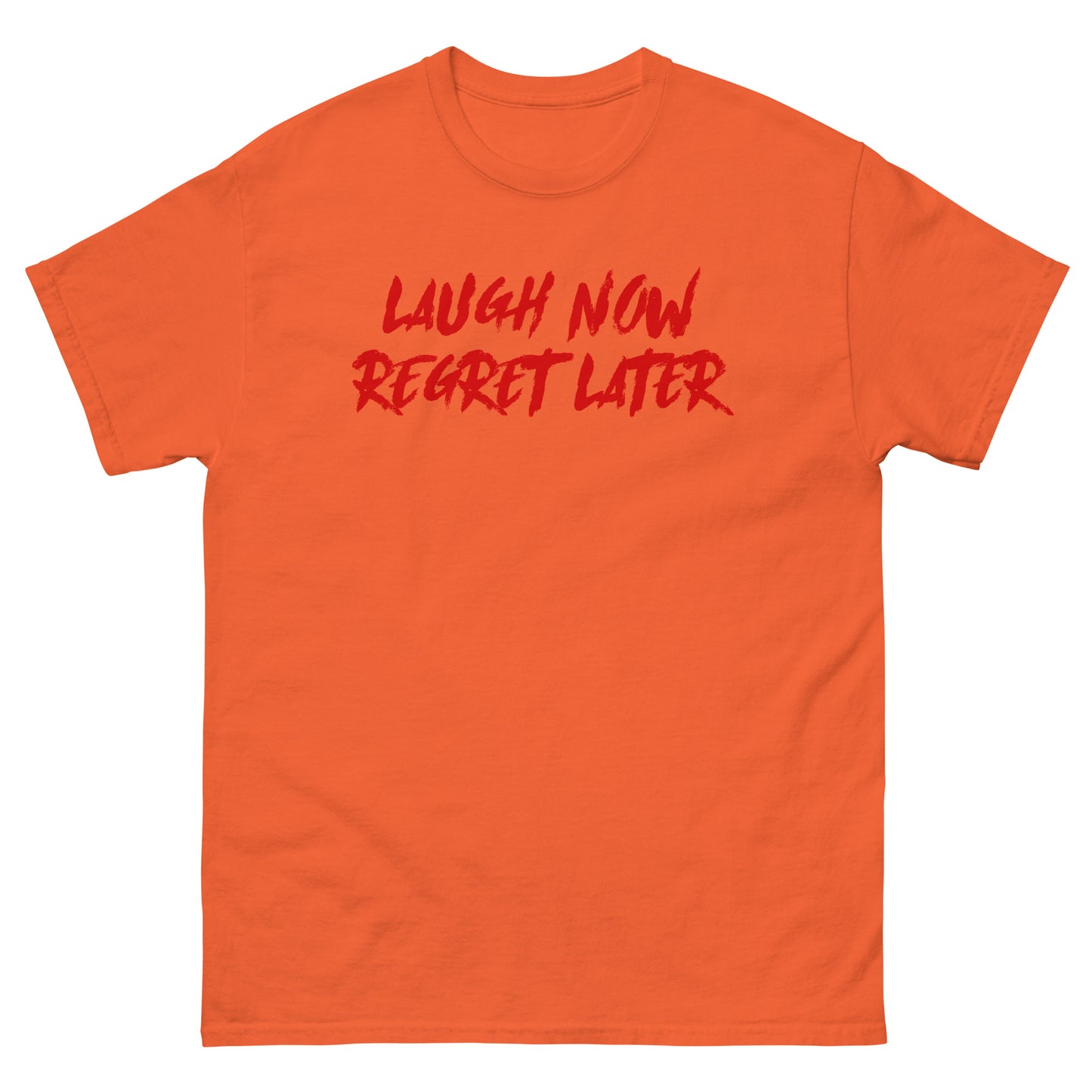 Laugh Now Regret Later Unisex Classic Tee