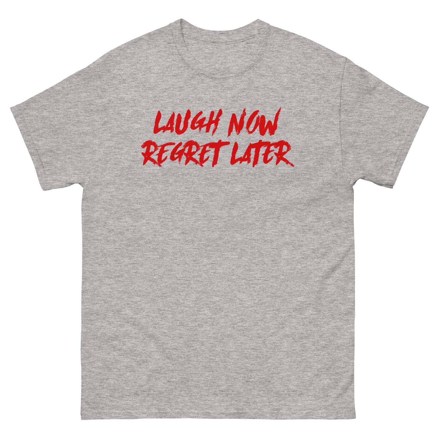 Laugh Now Regret Later Unisex Classic Tee