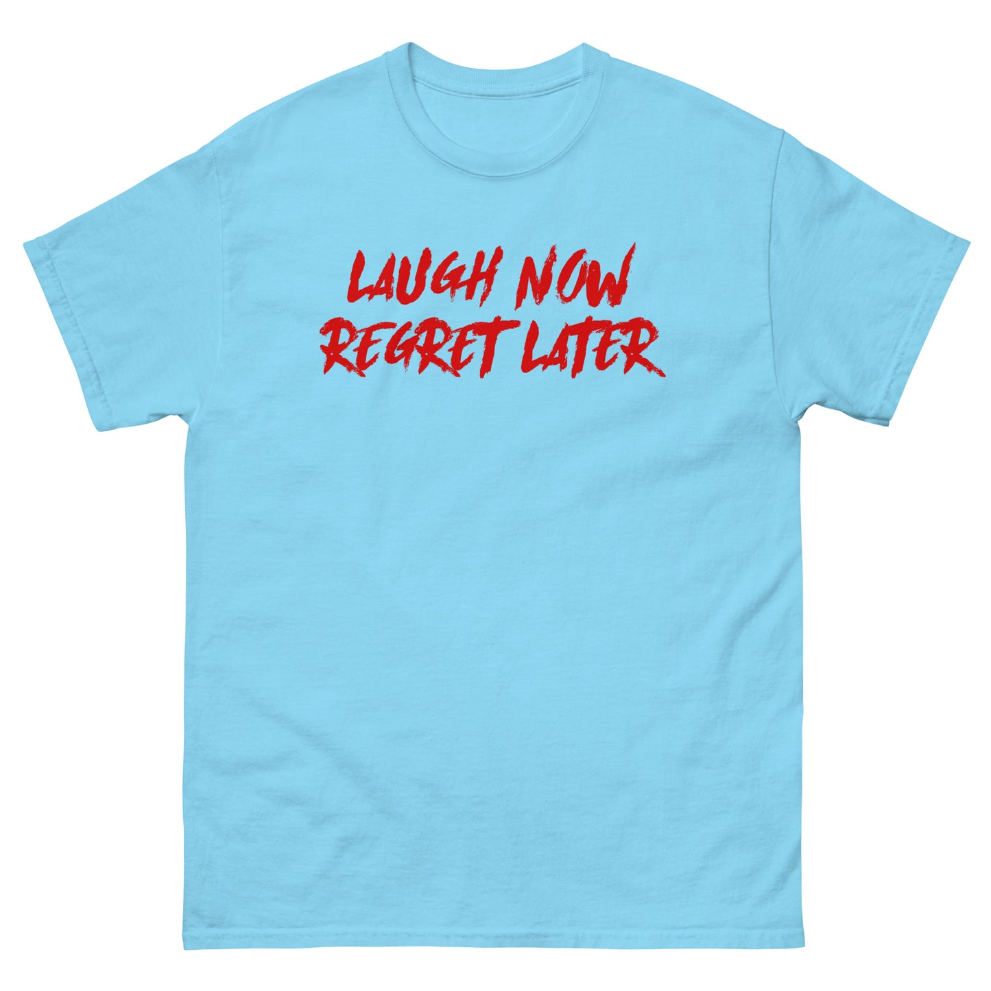 Laugh Now Regret Later Unisex Classic Tee